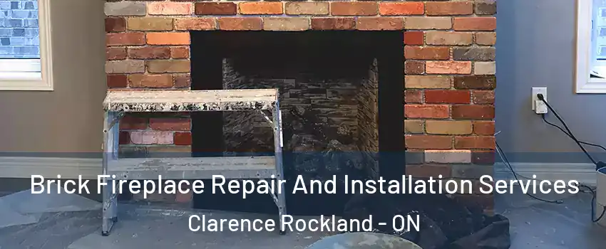  Brick Fireplace Repair And Installation Services Clarence Rockland - ON