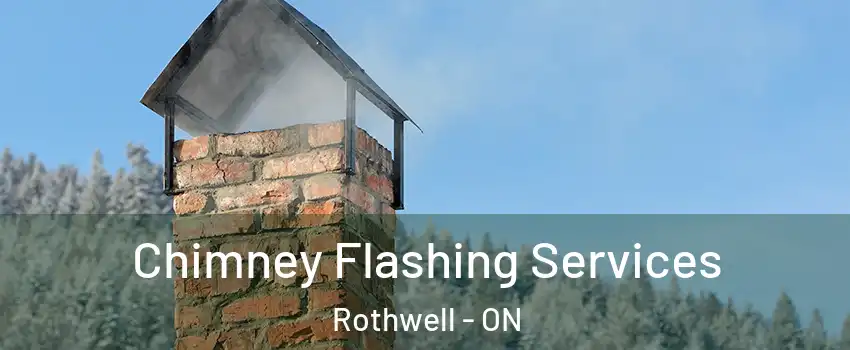 Chimney Flashing Services Rothwell - ON