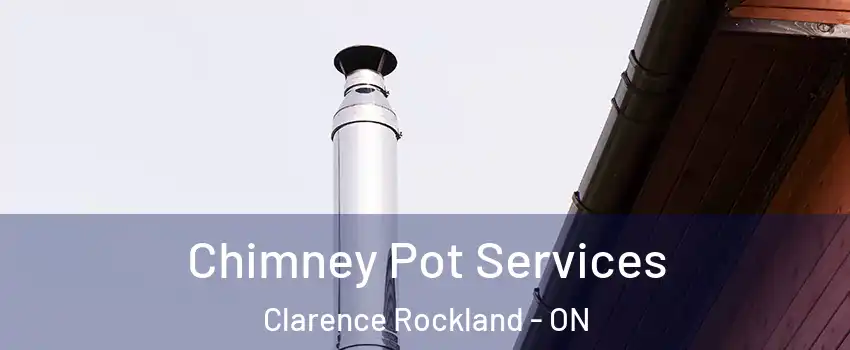  Chimney Pot Services Clarence Rockland - ON