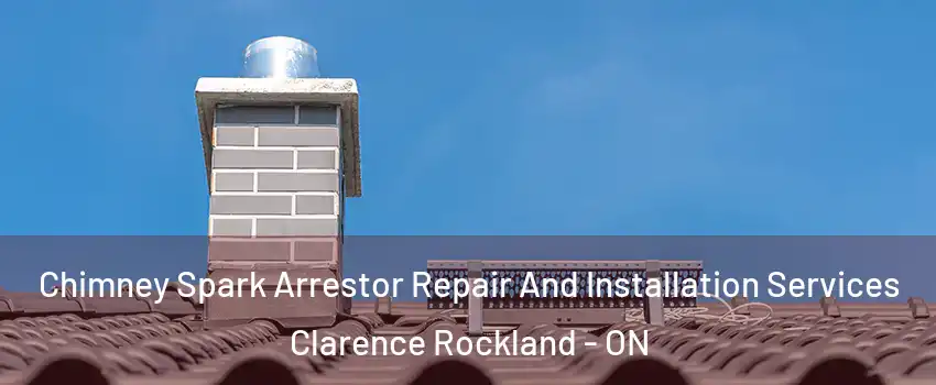  Chimney Spark Arrestor Repair And Installation Services Clarence Rockland - ON