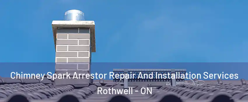  Chimney Spark Arrestor Repair And Installation Services Rothwell - ON