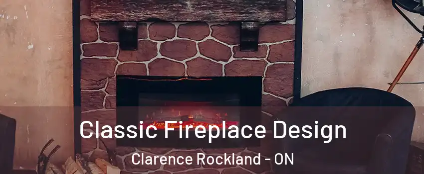  Classic Fireplace Design Clarence Rockland - ON