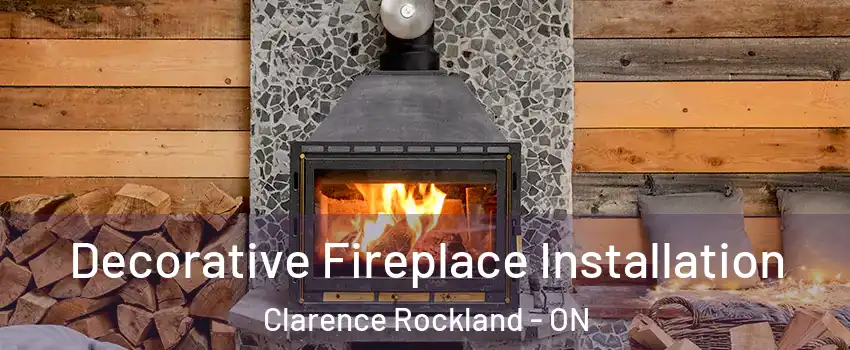  Decorative Fireplace Installation Clarence Rockland - ON