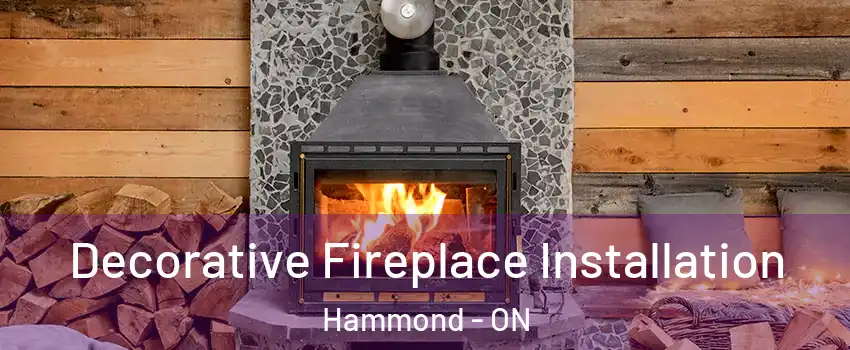  Decorative Fireplace Installation Hammond - ON