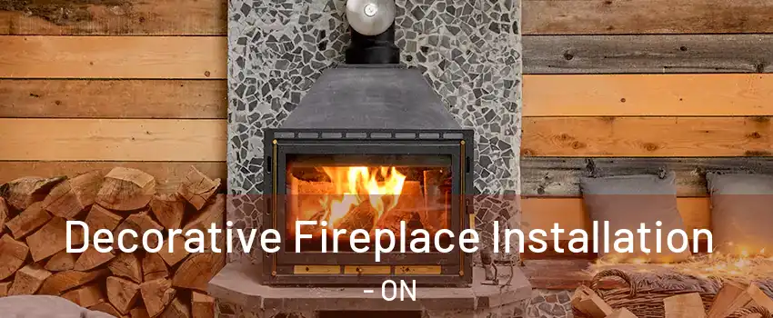  Decorative Fireplace Installation - ON
