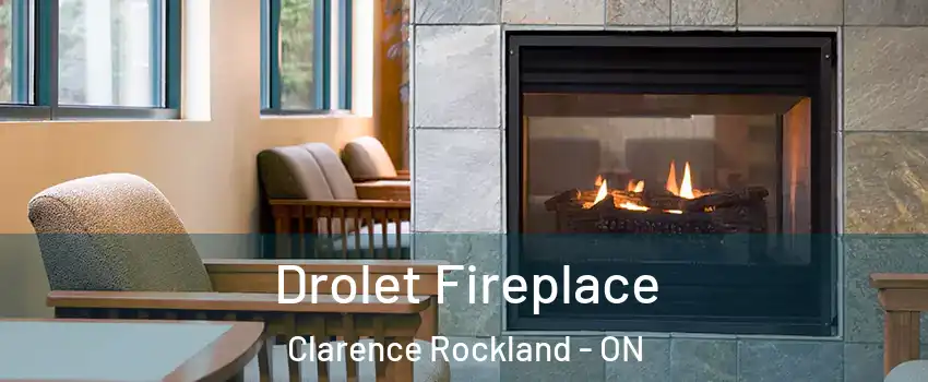 Drolet Fireplace Clarence Rockland - ON