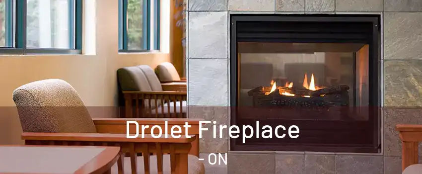  Drolet Fireplace - ON