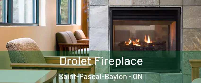 Drolet Fireplace Saint-Pascal-Baylon - ON