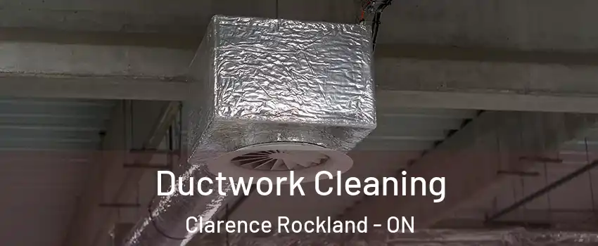  Ductwork Cleaning Clarence Rockland - ON