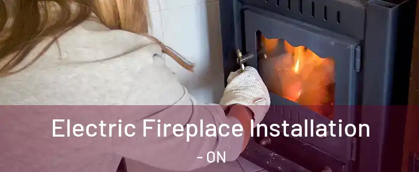  Electric Fireplace Installation - ON