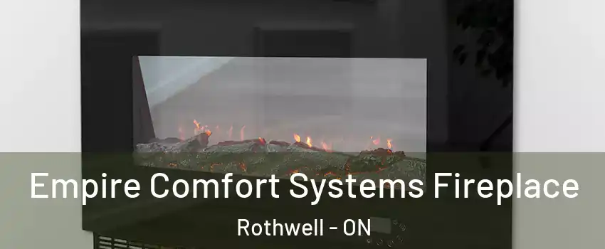 Empire Comfort Systems Fireplace Rothwell - ON