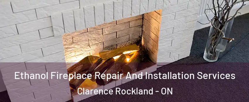  Ethanol Fireplace Repair And Installation Services Clarence Rockland - ON