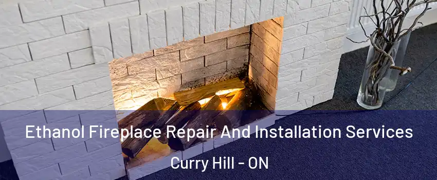 Ethanol Fireplace Repair And Installation Services Curry Hill - ON