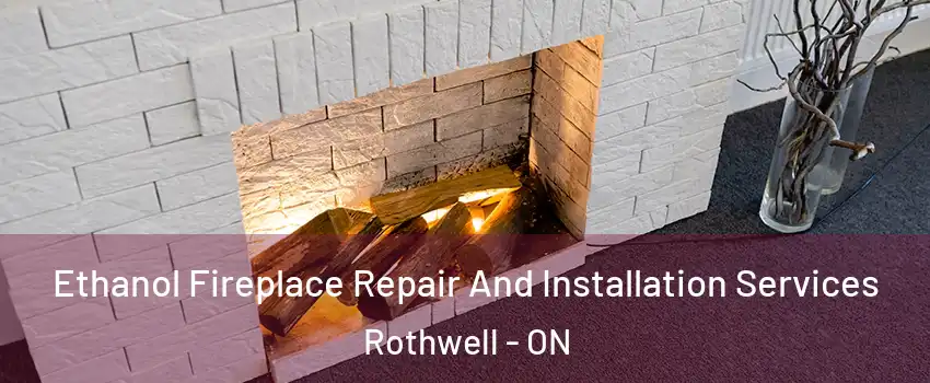  Ethanol Fireplace Repair And Installation Services Rothwell - ON