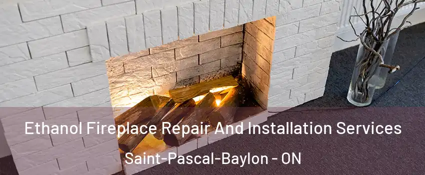  Ethanol Fireplace Repair And Installation Services Saint-Pascal-Baylon - ON