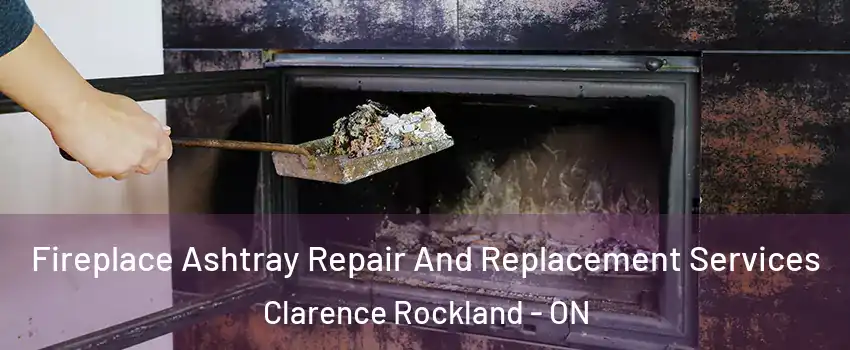  Fireplace Ashtray Repair And Replacement Services Clarence Rockland - ON