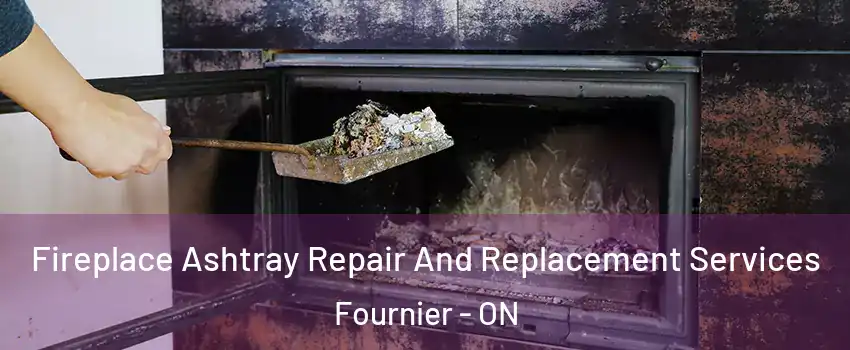  Fireplace Ashtray Repair And Replacement Services Fournier - ON