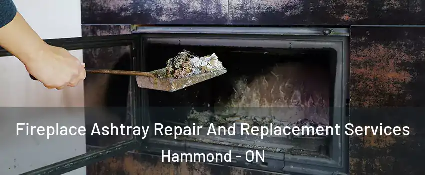  Fireplace Ashtray Repair And Replacement Services Hammond - ON