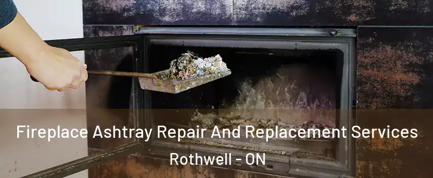  Fireplace Ashtray Repair And Replacement Services Rothwell - ON