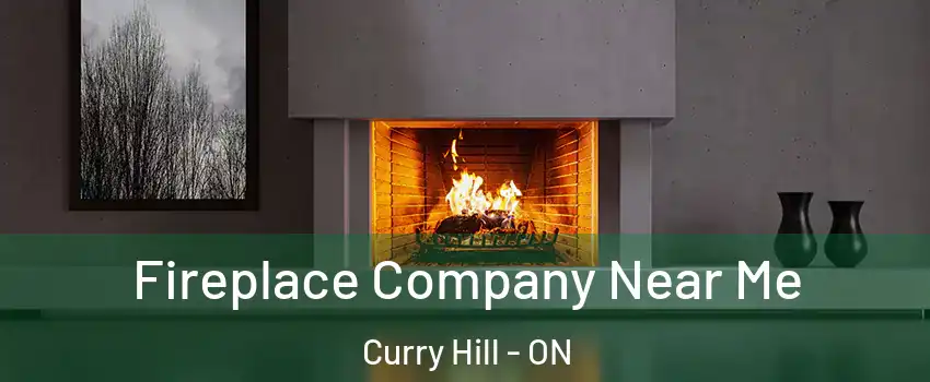  Fireplace Company Near Me Curry Hill - ON
