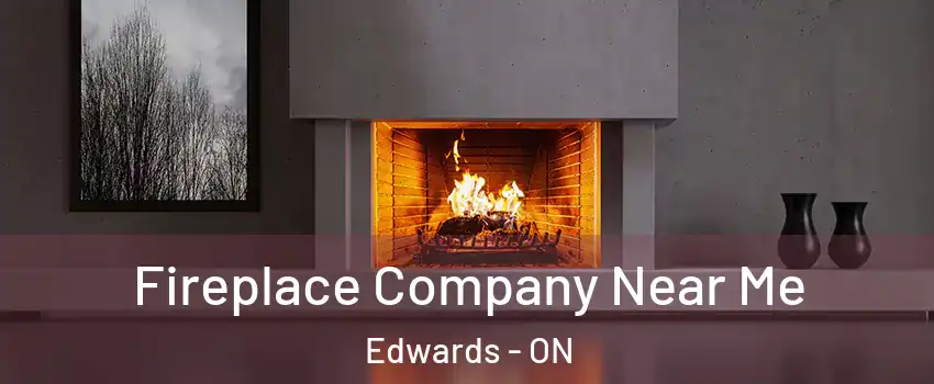  Fireplace Company Near Me Edwards - ON