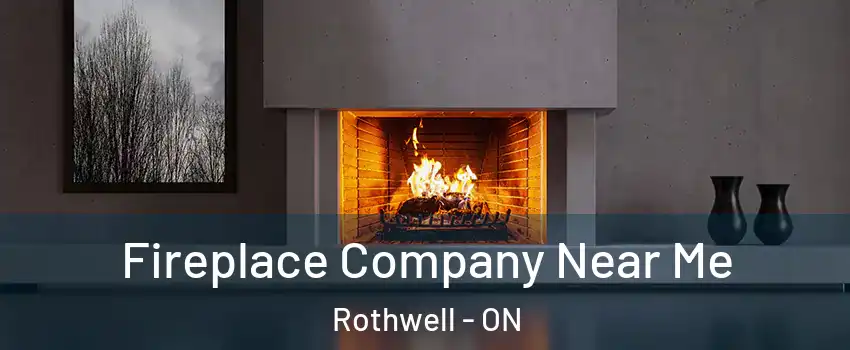  Fireplace Company Near Me Rothwell - ON