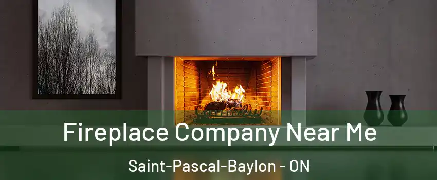 Fireplace Company Near Me Saint-Pascal-Baylon - ON