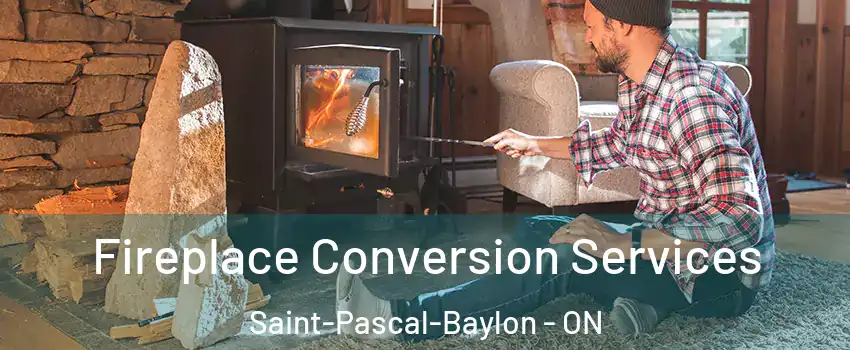 Fireplace Conversion Services Saint-Pascal-Baylon - ON