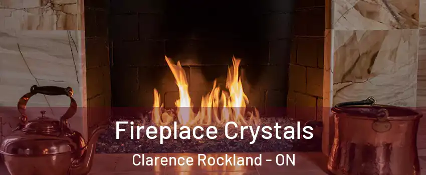  Fireplace Crystals Clarence Rockland - ON