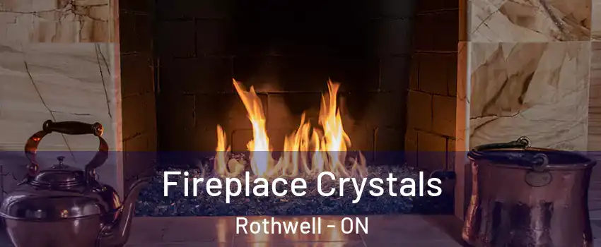  Fireplace Crystals Rothwell - ON