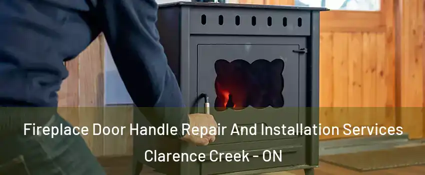  Fireplace Door Handle Repair And Installation Services Clarence Creek - ON