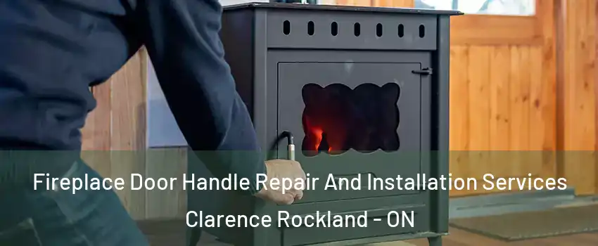  Fireplace Door Handle Repair And Installation Services Clarence Rockland - ON