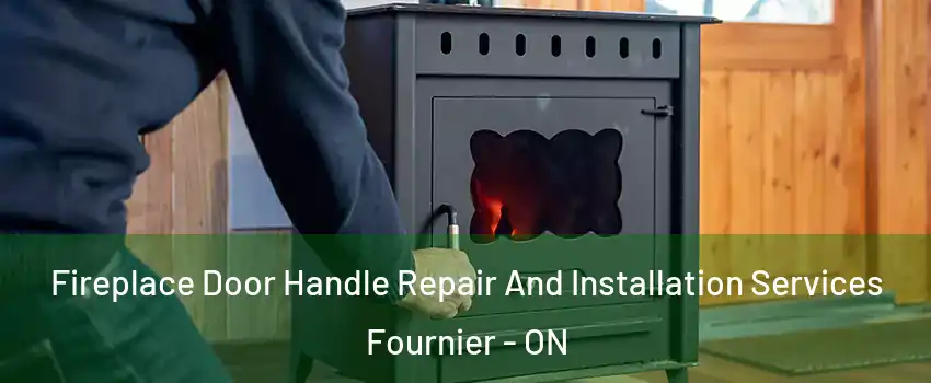 Fireplace Door Handle Repair And Installation Services Fournier - ON