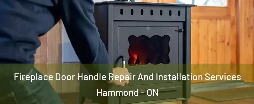  Fireplace Door Handle Repair And Installation Services Hammond - ON