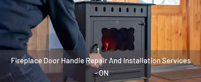  Fireplace Door Handle Repair And Installation Services - ON