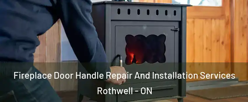  Fireplace Door Handle Repair And Installation Services Rothwell - ON