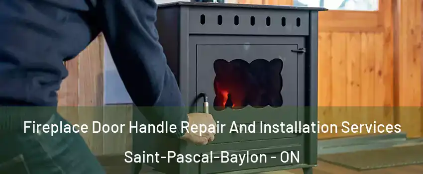 Fireplace Door Handle Repair And Installation Services Saint-Pascal-Baylon - ON