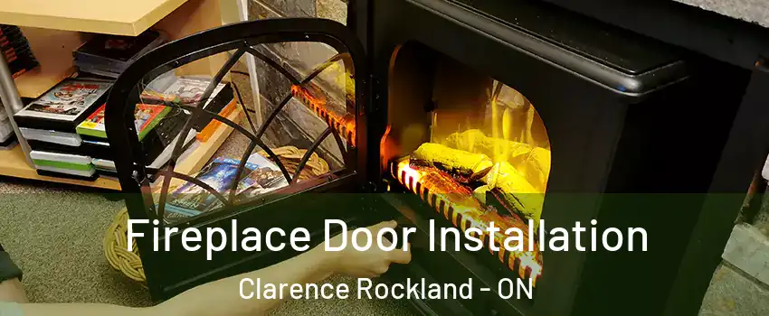  Fireplace Door Installation Clarence Rockland - ON
