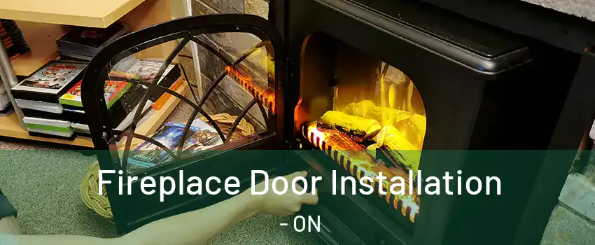  Fireplace Door Installation - ON