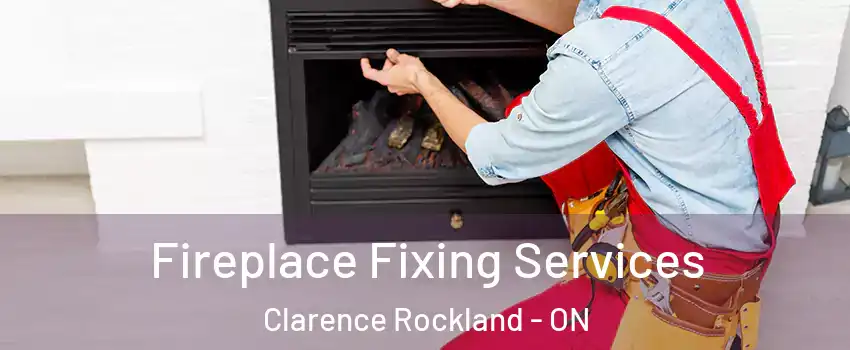  Fireplace Fixing Services Clarence Rockland - ON