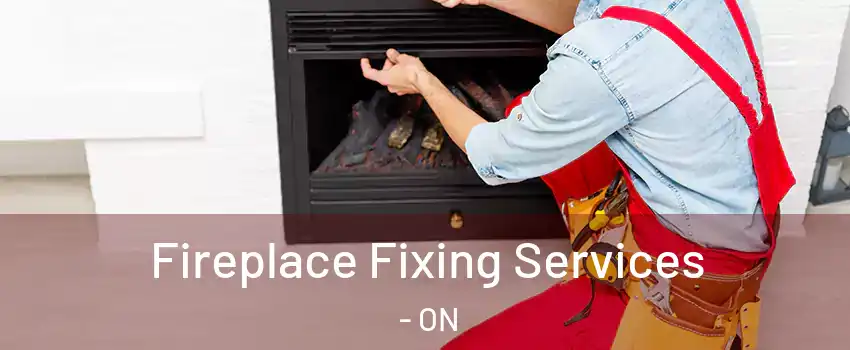  Fireplace Fixing Services - ON