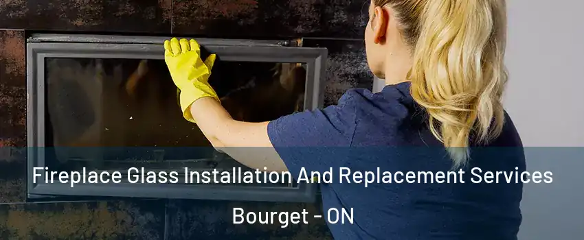  Fireplace Glass Installation And Replacement Services Bourget - ON