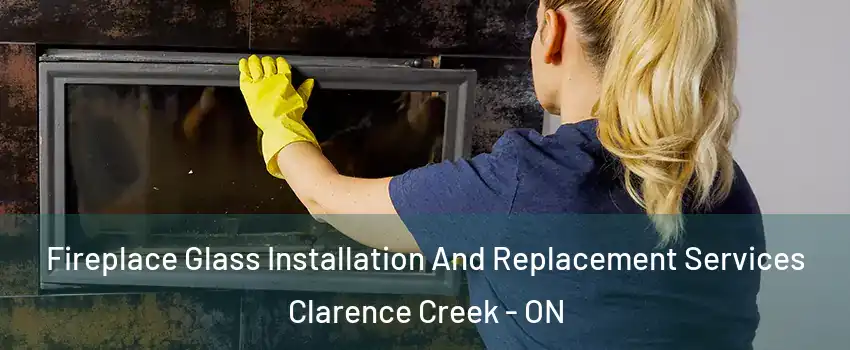  Fireplace Glass Installation And Replacement Services Clarence Creek - ON