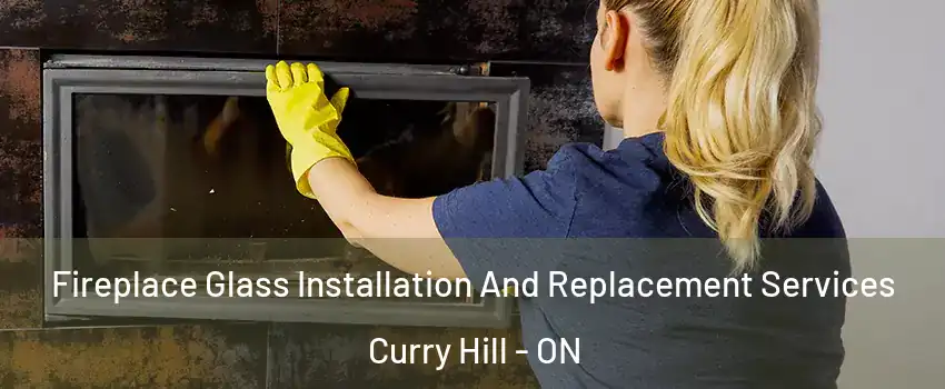  Fireplace Glass Installation And Replacement Services Curry Hill - ON