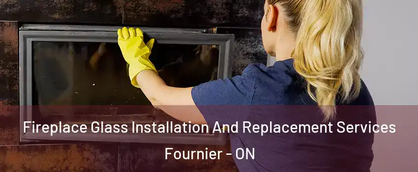  Fireplace Glass Installation And Replacement Services Fournier - ON