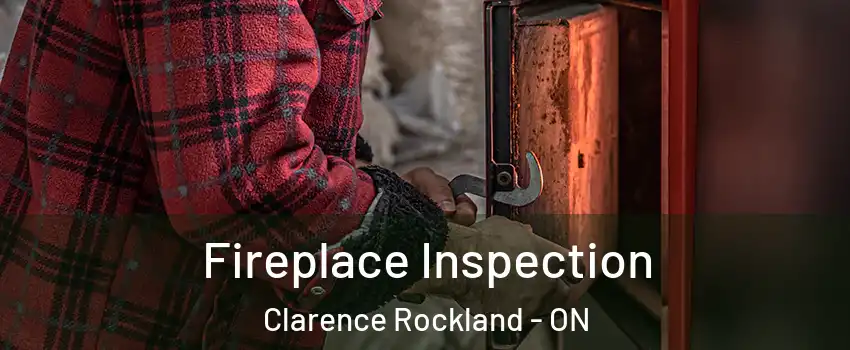  Fireplace Inspection Clarence Rockland - ON