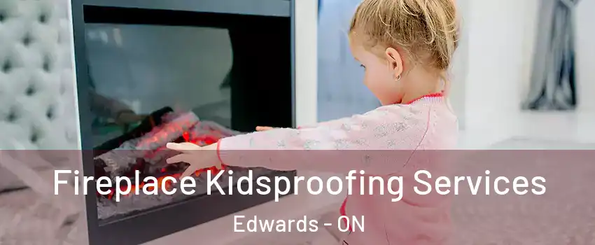  Fireplace Kidsproofing Services Edwards - ON