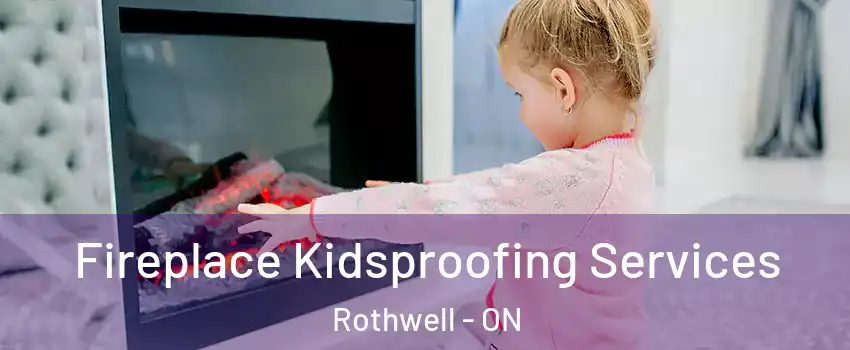  Fireplace Kidsproofing Services Rothwell - ON