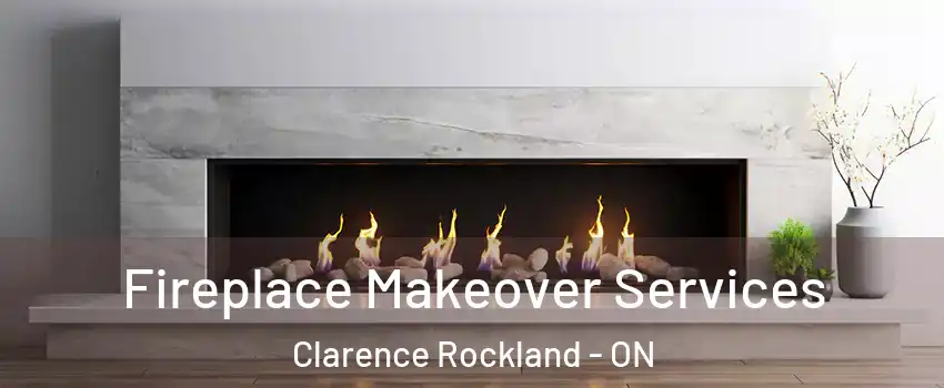 Fireplace Makeover Services Clarence Rockland - ON