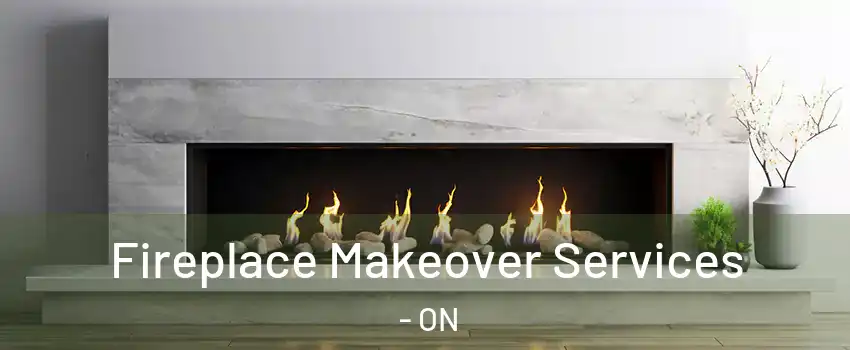 Fireplace Makeover Services - ON